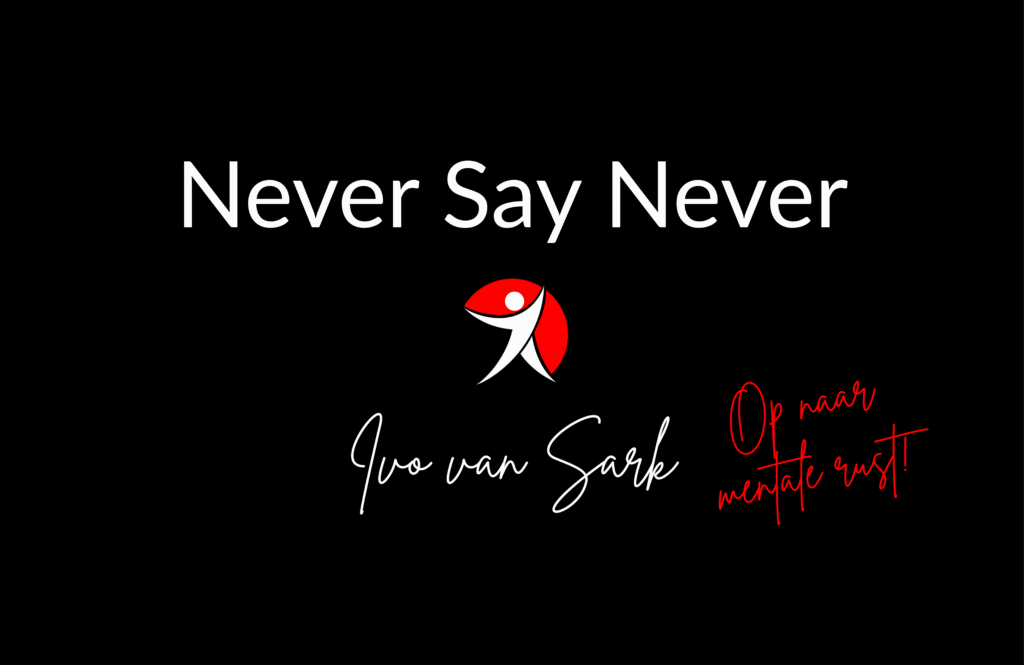 Never Say Never Op naar mentale rust